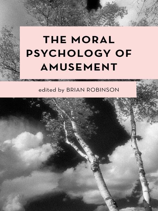 Title details for The Moral Psychology of Amusement by Brian Robinson - Available
